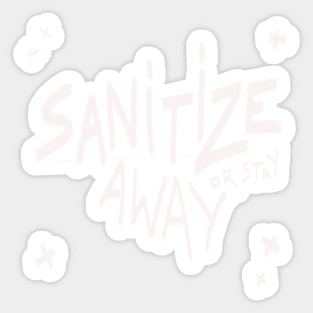 Sanitize or  stay away Sticker